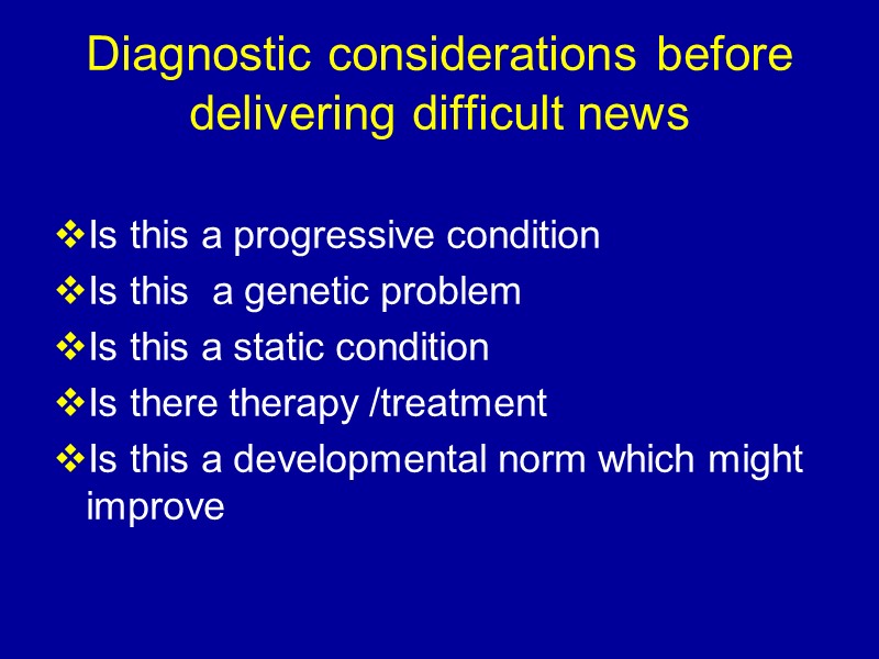 Diagnostic considerations before delivering difficult news Is this a progressive condition Is this 